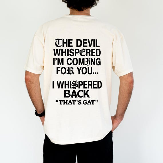 The Devil Whispered I'm Coming For You T-Shirt; Funny Sarcastic Quote Tee; I Whispered Back Graphic Top, Comfort Color Shirt