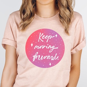 Keep Moving Forward Shirt, Motivational Shirt, Encouragement Gift, Inspirational Shirt, Uplifting, Positivity, Good Vibes, Womens T-shirt