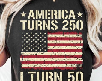 America Turns 250 I Turn 50 PNG: Patriotic Birthday Quote USA Flag png Vintage Distressed Design (Digital Download)