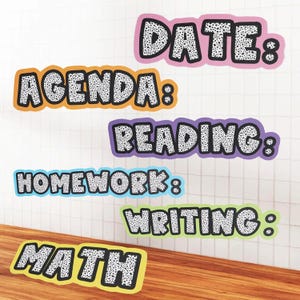 May include: Colorful classroom labels with the words "DATE:", "AGENDA:", "READING:", "HOMEWORK:", "WRITING:", and "MATH" in a playful font. Each label has a unique color border and a speckled design.