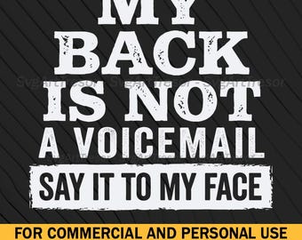 My Back Is Not A Voicemail Say It To My Face Funny Svg