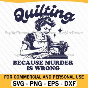 May include: Black and white illustration featuring the word "Quilting" above a woman sewing with a vintage machine. The text "BECAUSE MURDER IS WRONG" is below the image. The bottom of the image includes text for commercial use and file types.
