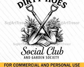 May include: Black and white graphic with crossed shovels, gardening tools, and the text "DIRTY HOES Social Club AND GARDEN SOCIETY." Includes the text "FOR COMMERCIAL AND PERSONAL USE" and file type options.