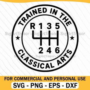 May include: Black and white graphic of a car's manual transmission gear shift pattern. The design is circular, with the text "TRAINED IN THE CLASSICAL ARTS" and the gear positions R, 1, 2, 3, 4, 5, and 6. Includes file formats SVG, PNG, EPS, and DXF.