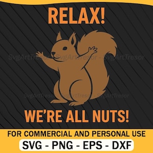 May include: A brown squirrel graphic with the text "RELAX! WE'RE ALL NUTS!" on a black background with orange text. The image also includes the text "FOR COMMERCIAL AND PERSONAL USE" and file type options: SVG, PNG, EPS, and DXF.