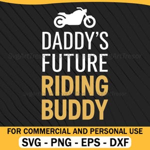 Peut inclure: Un design graphique noir et or avec le texte "DADDY'S FUTURE RIDING BUDDY" et une silhouette de moto blanche. Le design comprend également le texte "FOR COMMERCIAL AND PERSONAL USE" et des options de type de fichier.