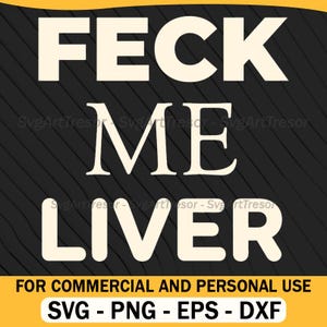 May include: Black background with diagonal lines and the words "FECK ME LIVER" in a bold, off-white font. Below the text is a yellow banner with the words "FOR COMMERCIAL AND PERSONAL USE" and file type icons.