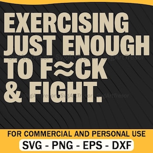 Exercising Just Enough To Fck Fight Funny Fitness Slogan Svg