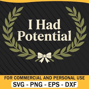 Pode incluir: Gráfico preto com o texto "I Had Potential" em branco, rodeado por uma coroa de louros verde. Abaixo, um laço branco. A parte inferior mostra "FOR COMMERCIAL AND PERSONAL USE" e opções de tipo de arquivo.