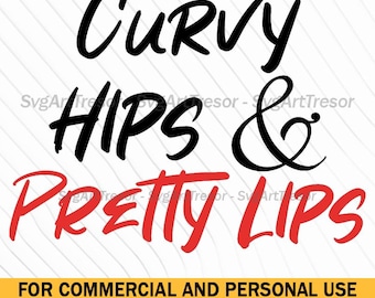 Curvy Hips Pretty Lips Feminine Decorative Script Bold Svg Png