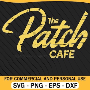 May include: A yellow and black graphic design for "The Patch Cafe". The text is in a distressed, vintage style. The bottom of the image includes the text "FOR COMMERCIAL AND PERSONAL USE" and file type options: SVG, PNG, EPS, and DXF.