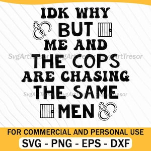 Può includere: Grafica in bianco e nero con il testo "IDK WHY BUT ME AND THE COPS ARE CHASING THE SAME MEN." Il design include manette e sbarre di prigione. La parte inferiore dell'immagine recita "FOR COMMERCIAL AND PERSONAL USE" ed elenca i tipi di file.