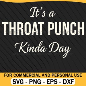 Puede incluir: Un diseño digital con el texto "It's a THROAT PUNCH Kinda Day" en blanco sobre un fondo negro con líneas diagonales. La parte inferior de la imagen tiene el texto "FOR COMMERCIAL AND PERSONAL USE" y opciones de tipo de archivo: SVG - PNG - EPS - DXF.