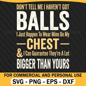 Ne me dites pas que je n'ai pas eu de couilles plus grosses que les vôtres, drôle de vantardise Svg masculin