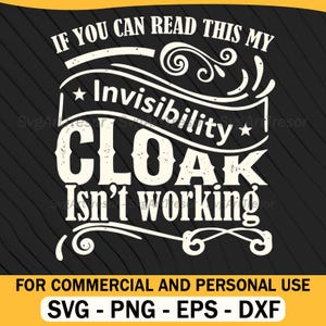 May include: Black and white graphic design with the text "If you can read this my invisibility cloak isn't working." The design also includes the text "For commercial and personal use" and file type options: SVG, PNG, EPS, and DXF.