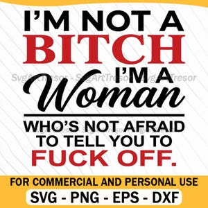 Op de afbeelding: Een digitaal ontwerp met de tekst "I'M NOT A BITCH I'M A Woman WHO'S NOT AFRAID TO TELL YOU TO FUCK OFF." De tekst is in zwart en rood op een witte achtergrond, met een gele banner onderaan.