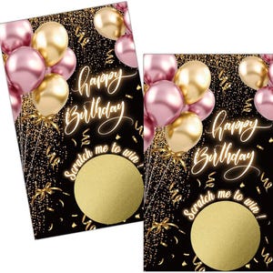 May include: Birthday scratch-off cards with a black background, gold confetti, and pink and gold balloons. The cards have the words "Happy Birthday" and "Scratch me to win!" in a gold script font. The scratch-off area is gold.