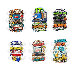May include: A set of six colourful IT-themed stickers featuring cartoon computer graphics and humorous text including I SOLVE PROBLEMS YOU CREATE, IT: BECAUSE APPARENTLY PLUGGING IT IN IS ADVANCED, DON'T MAKE ME USE ADMIN MODE, YOUR PASSWORD IS NOT PASSWORD, TICKET CLOSED: USER FIXED IT BY ACCIDENT, and I CAME. I SAW. I CLEARED THE CACHE.