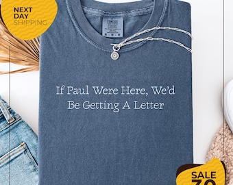 Comfort Colors® Funny Christian Shirt | If Paul Were Here Wed Be Getting A Letter Shirt | Sarcastic Religious Shirt | Apostle Paul Funny Tee