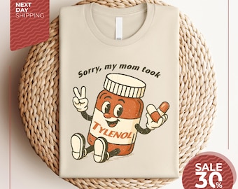 Please Be Patient: My Mom Took Tylenol | Tylenol Joke Tee | Funny Mom Shirt | Dark Humor Shirt | Sarcasm GAG T-Shirt