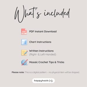 May include: A digital pattern information graphic titled What's included. It lists PDF Instant Download, Chart Instructions, Written Instructions for right and left-handed crafters, and Mosaic Crochet Tips and Tricks with icons for each.