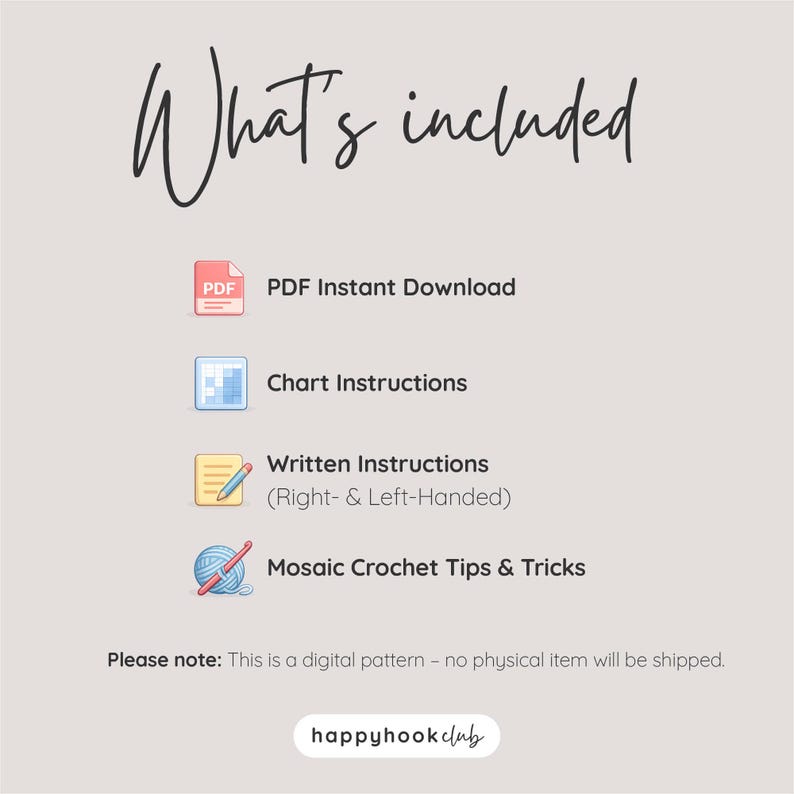 May include: A digital pattern information graphic titled What's included. It lists PDF Instant Download, Chart Instructions, Written Instructions for right and left-handed crafters, and Mosaic Crochet Tips and Tricks with icons for each.