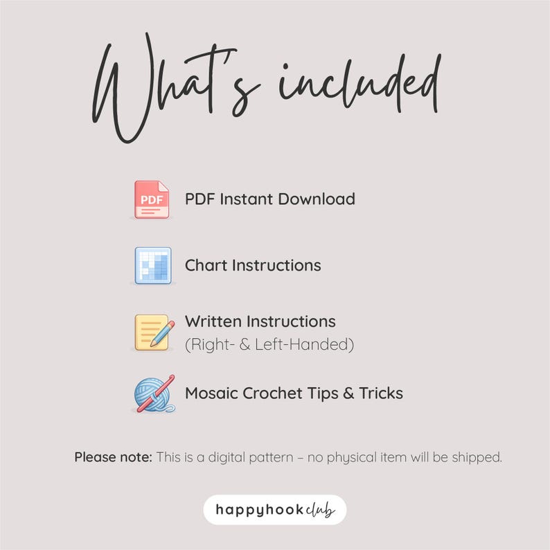 May include: A cream-colored graphic with the text "What's included" in a handwritten font. The image lists PDF instant download, chart instructions, written instructions, and mosaic crochet tips and tricks. The text "happyhookclub" is at the bottom.