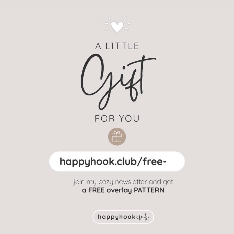 May include: A beige graphic with a white heart icon, the text A LITTLE Gift FOR YOU, a gift box icon, the URL happyhook.club/free-, the text join my cozy newsletter and get a FREE overlay PATTERN, and the text happyhookclub at the bottom.