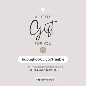 May include: A light beige graphic with the words "A Little Gift For You" in a handwritten font. Below is the website address "happyhook.club/freebie" and the text "join my cozy newsletter and get a FREE overlay PATTERN".