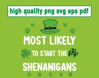 St Patricks Day Shamrock SVG, Most Likely to Start Shenanigans (Digital Download)