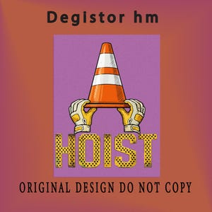 Puede incluir: Dise&ntilde;o gr&aacute;fico con un cono de tr&aacute;fico naranja y blanco sostenido por manos enguantadas, y la palabra "HOIST" en una fuente punteada. El texto "ORIGINAL DESIGN DO NOT COPY" est&aacute; en la parte inferior, con "Degistor hm" en la parte superior.