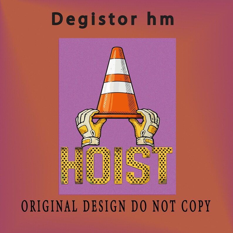 Puede incluir: Dise&ntilde;o gr&aacute;fico con un cono de tr&aacute;fico naranja y blanco sostenido por manos enguantadas, y la palabra "HOIST" en una fuente punteada. El texto "ORIGINAL DESIGN DO NOT COPY" est&aacute; en la parte inferior, con "Degistor hm" en la parte superior.