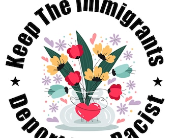 Keep Immigrants Deport Racists PNG, Pro Immigrant Graphic (Digital Download)
