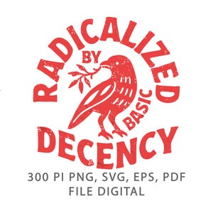 Könnte beinhalten: Rotes Grafikdesign mit einem Vogel, der einen Zweig hält, umgeben von den Worten "RADICALIZED BY BASIC DECENCY". Darunter steht "300 PI PNG, SVG, EPS, PDF FILE DIGITAL."