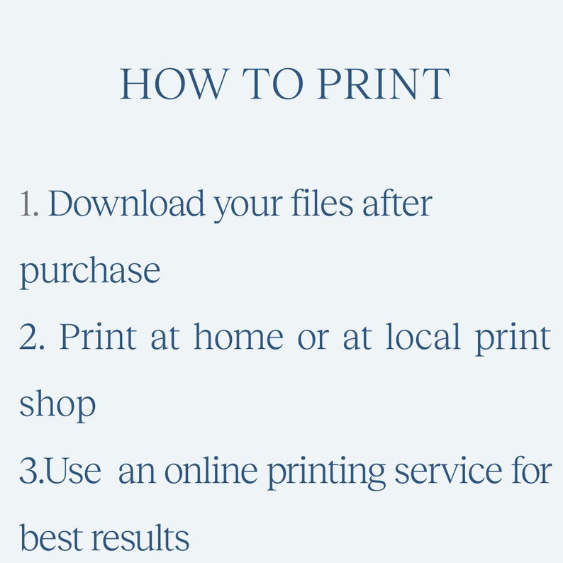May include: A light blue graphic with the text "HOW TO PRINT" at the top. Below, numbered steps explain how to download files after purchase, print at home or at a local shop, and use an online printing service.