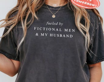 Fueled by Fictional Men & My Husband Shirt, Funny Wife Tee, Mama Book Lover Gift, Comfort Colors, BookTok Shirt, Feral Bookish Gift for Her