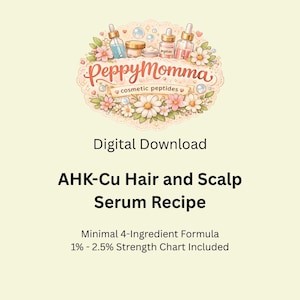 May include: Digital download featuring the "PeppyMomma" logo with cosmetic peptides. The image includes the text "AHK-Cu Hair and Scalp Serum Recipe" and details a minimal 4-ingredient formula with a 1% - 2.5% strength chart.