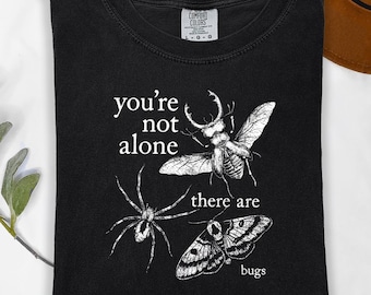 You're Not Alone, There Are Bugs Tshirt, Funny Bug Lover Gift, Entomology Shirt