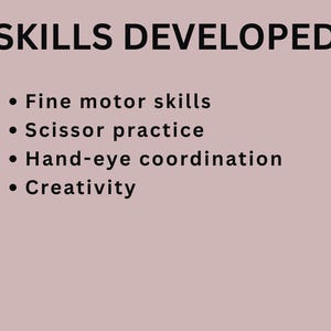 May include: A light pink background with the words "SKILLS DEVELOPED" in bold black font. Below, a bulleted list details skills: fine motor skills, scissor practice, hand-eye coordination, and creativity.