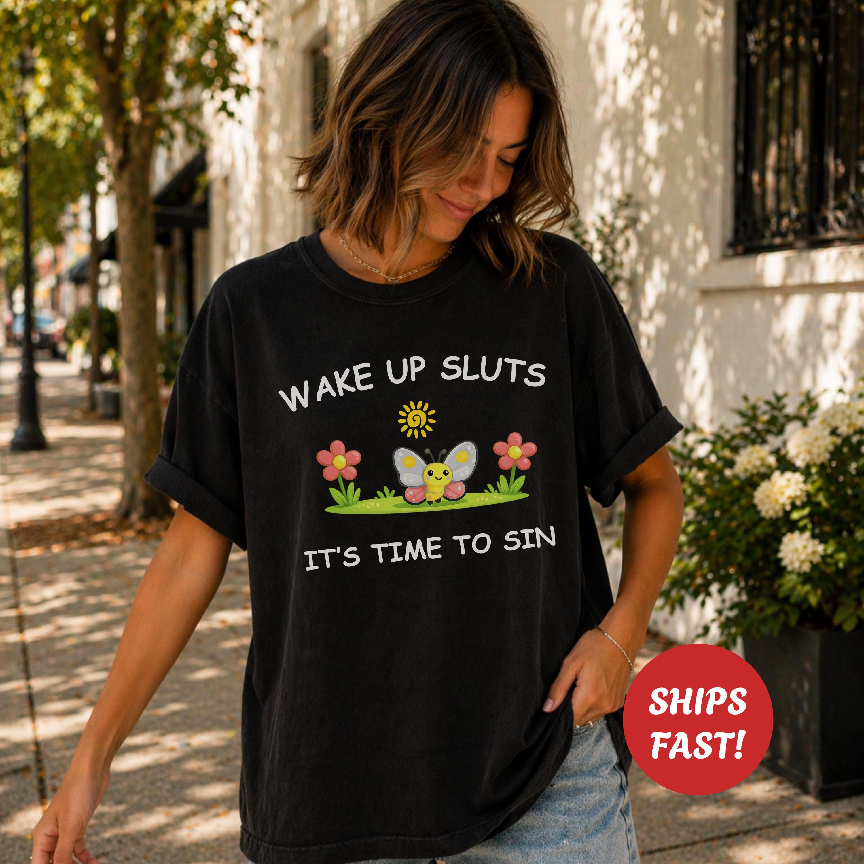 Wake Up Sluts Sarcastic Shirt, Funny Silly Tshirt For Vulgar Women, Viral Rude Adult Humor Trendy Gift, Stupid Unhinged Cursed Graphic Meme