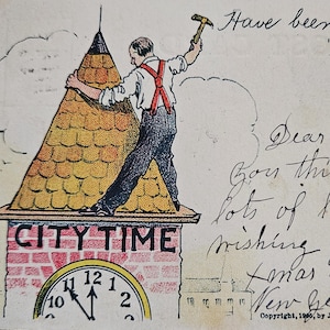 May include: Vintage postcard with a cartoon illustration of a man hammering on a clock tower roof. The tower reads "CITY TIME" with a clock face showing the time. Handwritten text includes "Have been working 'over time'" and a holiday greeting.