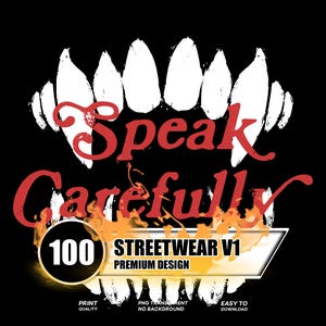 May include: Black graphic design featuring white teeth above the red text "Speak Carefully." Below, the text "100 STREETWEAR V1 PREMIUM DESIGN" is displayed with flames and additional text. The design includes the words "PRINT QUALITY", "PNG TRANSPARENT NO BACKGROUND", and "EASY TO DOWNLOAD."