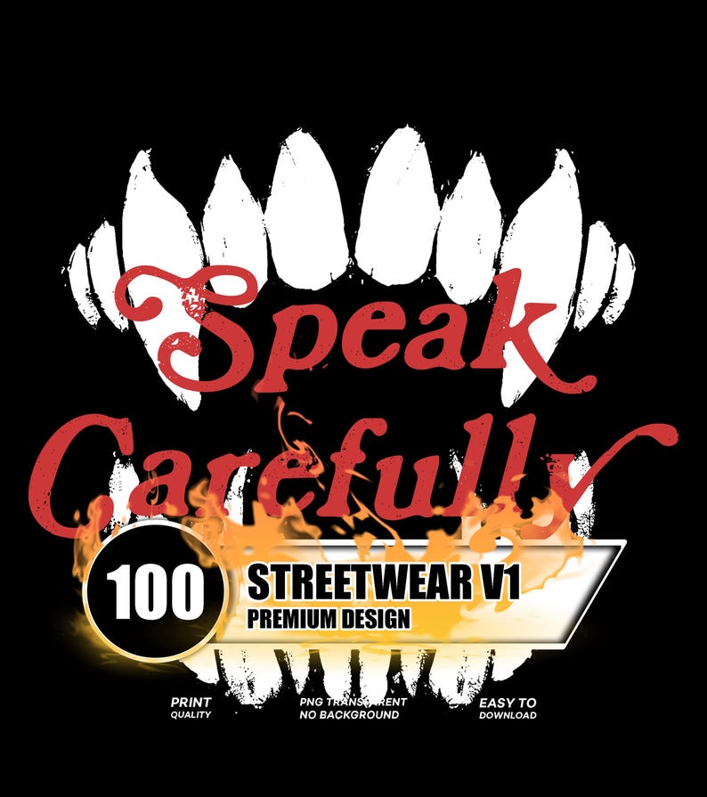 May include: Black graphic design featuring white teeth above the red text "Speak Carefully." Below, the text "100 STREETWEAR V1 PREMIUM DESIGN" is displayed with flames and additional text. The design includes the words "PRINT QUALITY", "PNG TRANSPARENT NO BACKGROUND", and "EASY TO DOWNLOAD."