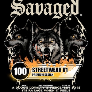 May include: Black graphic design featuring three snarling wolves with glowing yellow eyes and sharp teeth. The word "Savaged" is at the top. Below the wolves is the text "100 STREETWEAR V1 PREMIUM DESIGN". The bottom text reads "A DOG'S LOYALTY IS PIERCE, BUT SO IS ITS RAGE WHEN IT FEELS THREATENED."