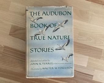 Vintage Book- The Audubon Book Of True Nature Stories Selected and Edited by John K. Terres Illustrated by Walter W. Ferguson (1958)