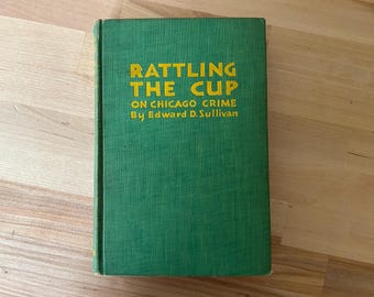 Rattling the Cup on Chicago Crime 1929 Edward D Sullivan Vintage Crime Book HC