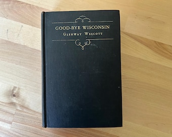 Good Bye Wisconsin Glenway Wescott 1928 First Edition Hardcover Vintage Literary Fiction Harper Brothers