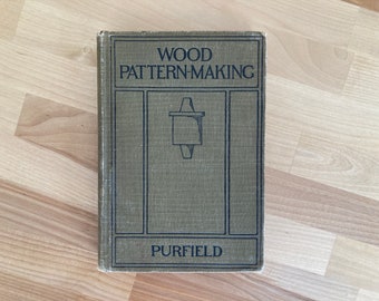 Rare Antique Industrial Book- Wood Pattern-Making by Horace T. Purfield, Illustrated by Edwin V. Lawrence (Fourth Edition, 1915)