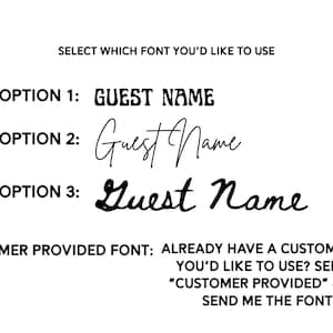 May include: A white graphic with text offering font options for customization. The text reads "SELECT WHICH FONT YOU'D LIKE TO USE" and lists three font options for "Guest Name". It also provides instructions for custom fonts.
