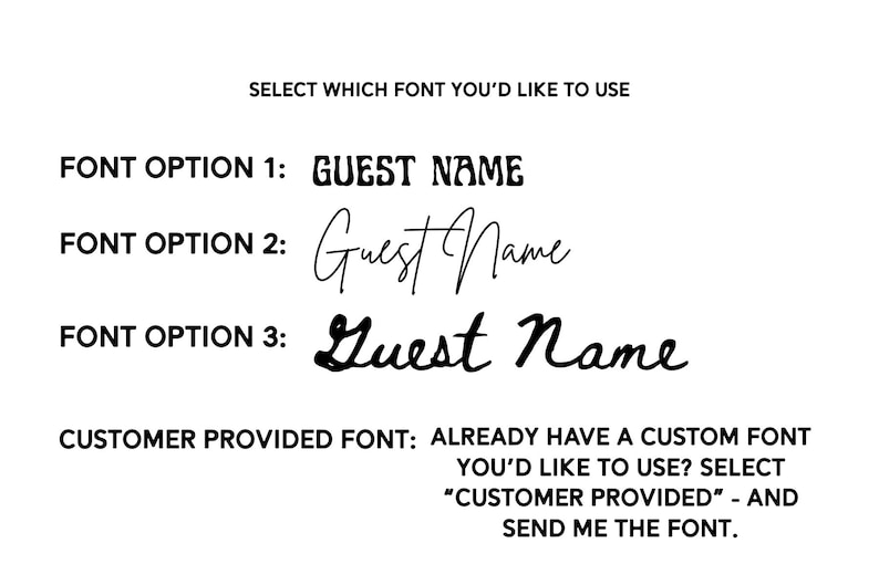 May include: A white graphic with text offering font options for customization. The text reads "SELECT WHICH FONT YOU'D LIKE TO USE" and lists three font options for "Guest Name". It also provides instructions for custom fonts.
